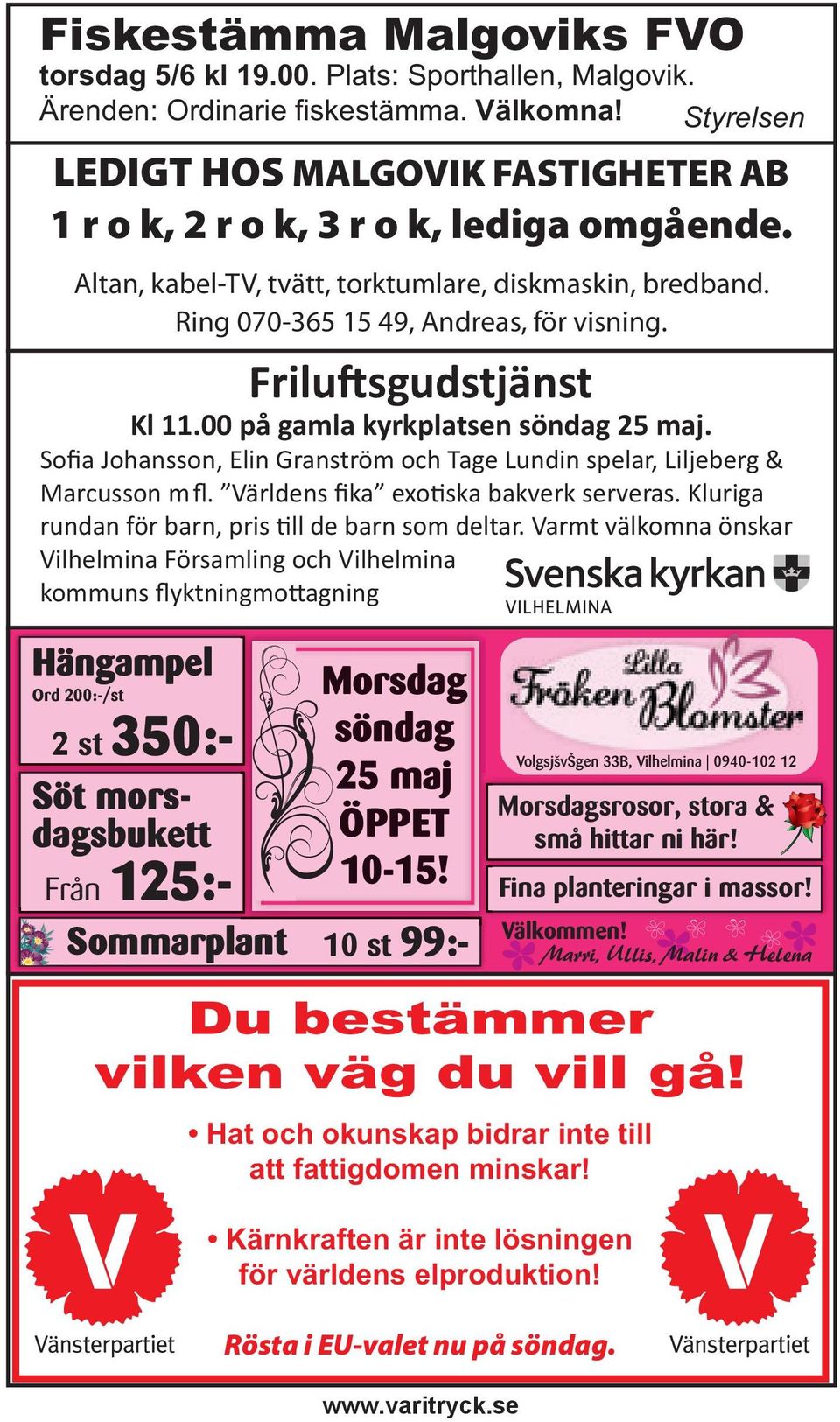 Frilu sgudstjänst Kl 11.00 på gamla kyrkplatsen söndag 25 maj. Sofia Johansson, Elin Granström och Tage Lundin spelar, Liljeberg & Marcusson mfl. Världens fika exo ska bakverk serveras.