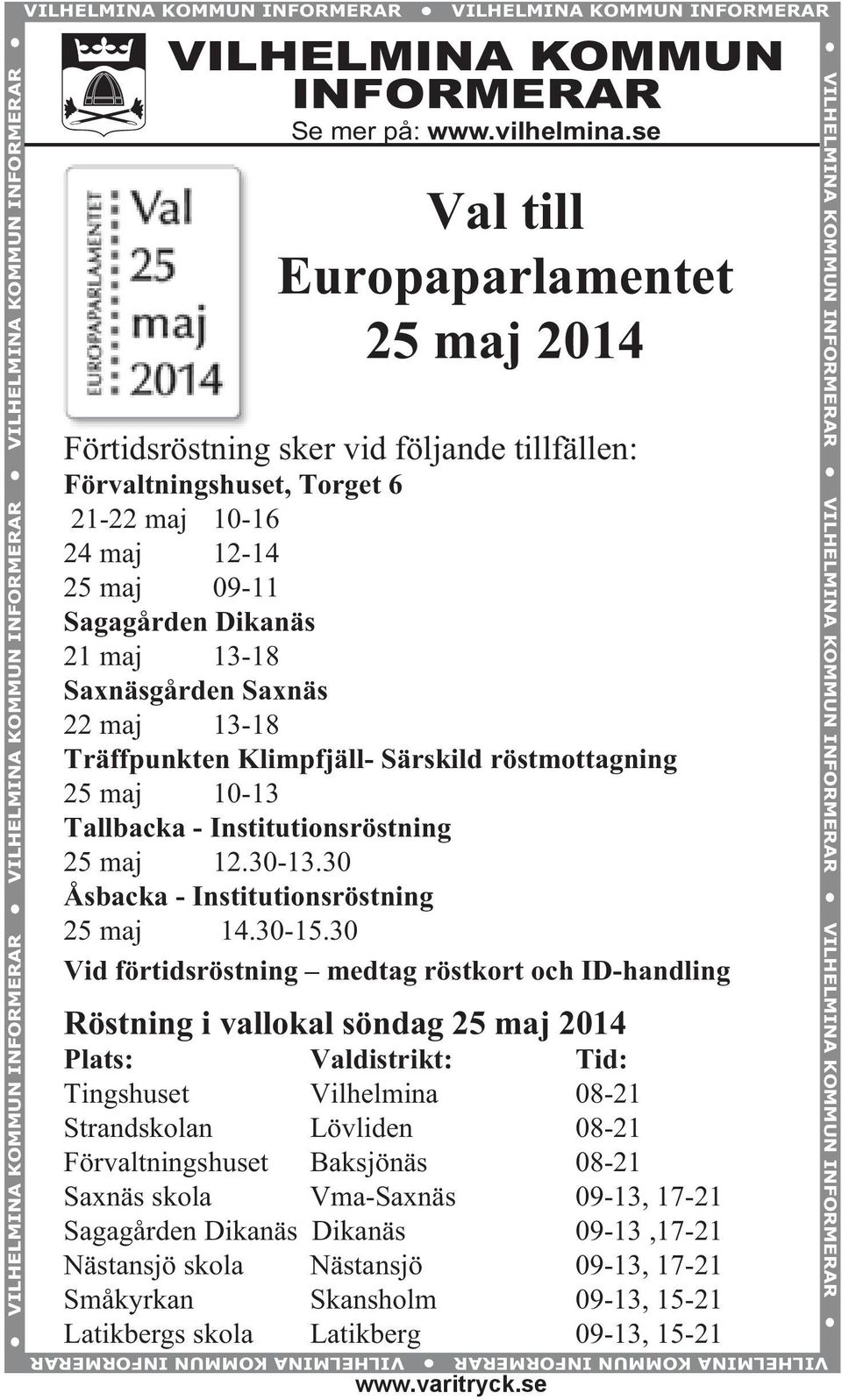 Saxnäsgården Saxnäs 22 maj 13-18 Träffpunkten Klimpfjäll- Särskild röstmottagning 25 maj 10-13 Tallbacka - Institutionsröstning 25 maj 12.30-13.30 Åsbacka - Institutionsröstning 25 maj 14.30-15.