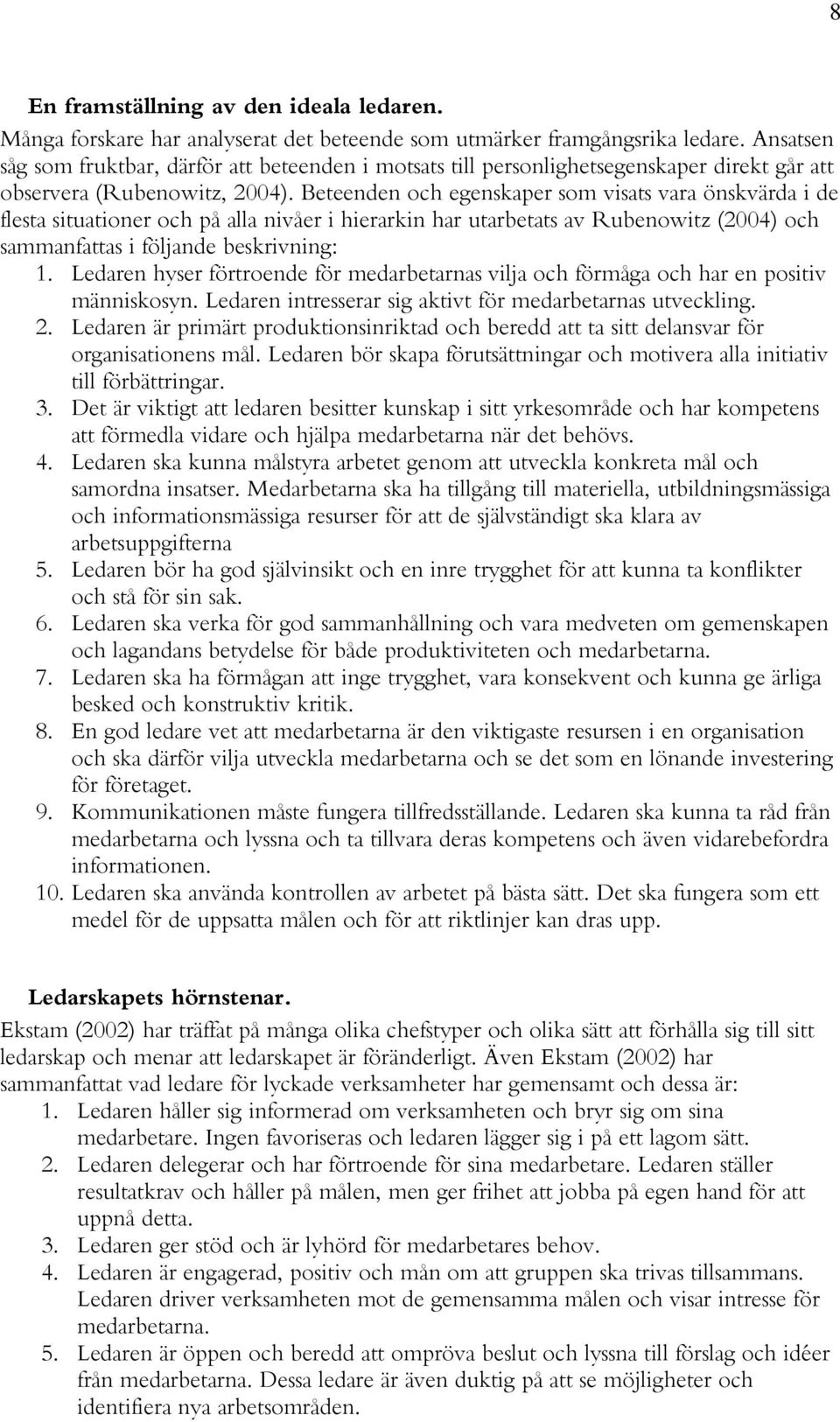 Beteenden och egenskaper som visats vara önskvärda i de flesta situationer och på alla nivåer i hierarkin har utarbetats av Rubenowitz (2004) och sammanfattas i följande beskrivning: 1.