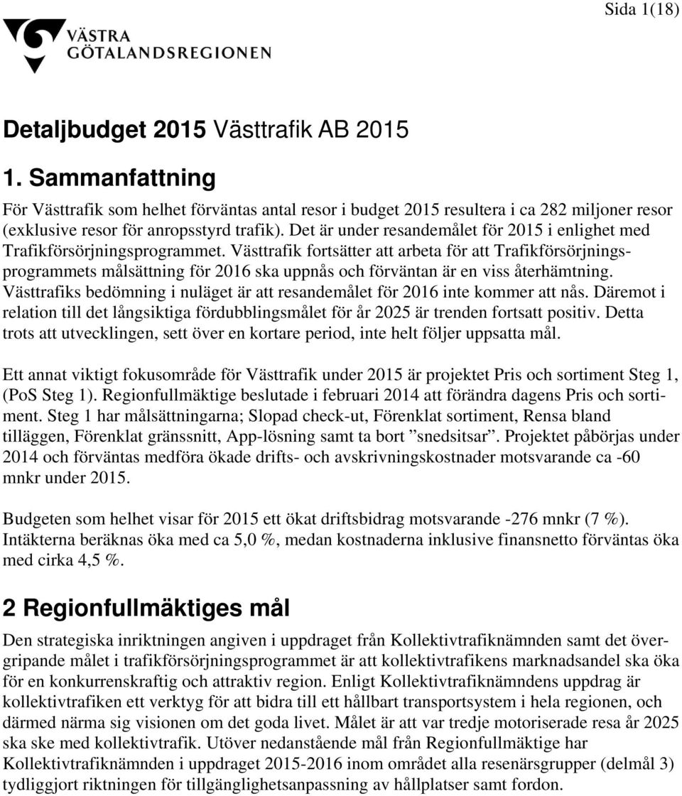 Det är under resandemålet för 2015 i enlighet med Trafikförsörjningsprogrammet.