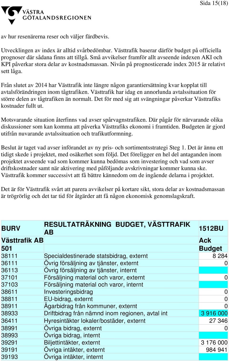 Från slutet av 2014 har Västtrafik inte längre någon garantiersättning kvar kopplat till avtalsförändringen inom tågtrafiken.