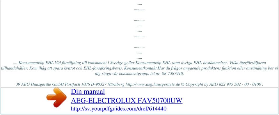 Vilka äterförsäljaren tillhandahåller. Kom ihåg att spara kvittot och EHL-försäkringsbevis.