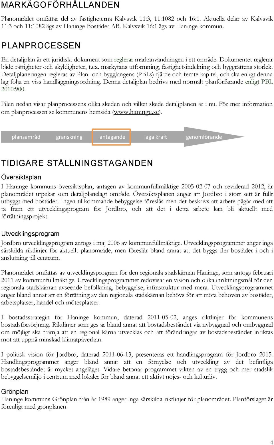 markytans utformning, fastighetsindelning och byggrättens storlek.