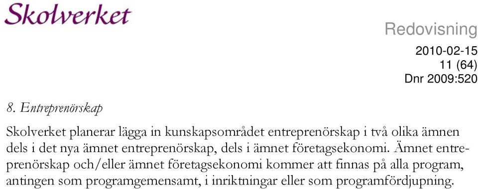 olika ämnen dels i det nya ämnet entreprenörskap, dels i ämnet företagsekonomi.