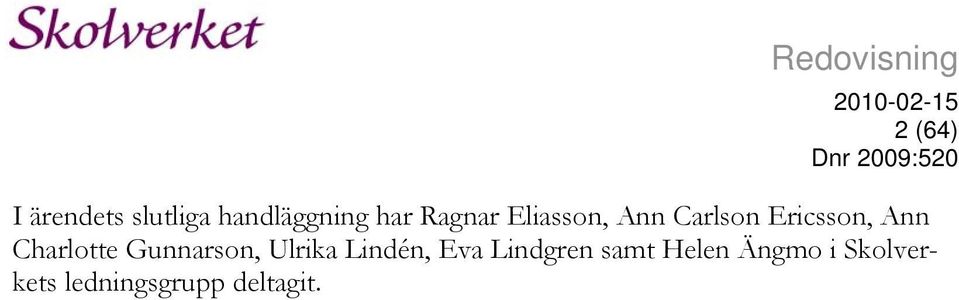 Ericsson, Ann Charlotte Gunnarson, Ulrika Lindén,