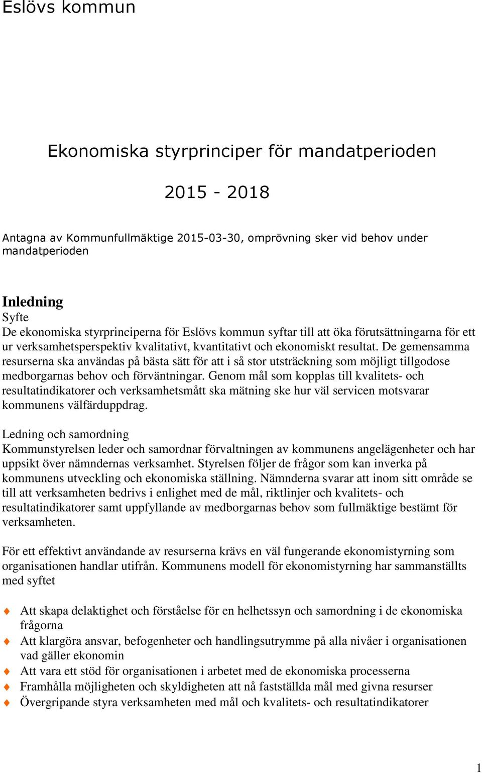 De gemensamma resurserna ska användas på bästa sätt för att i så stor utsträckning som möjligt tillgodose medborgarnas behov och förväntningar.