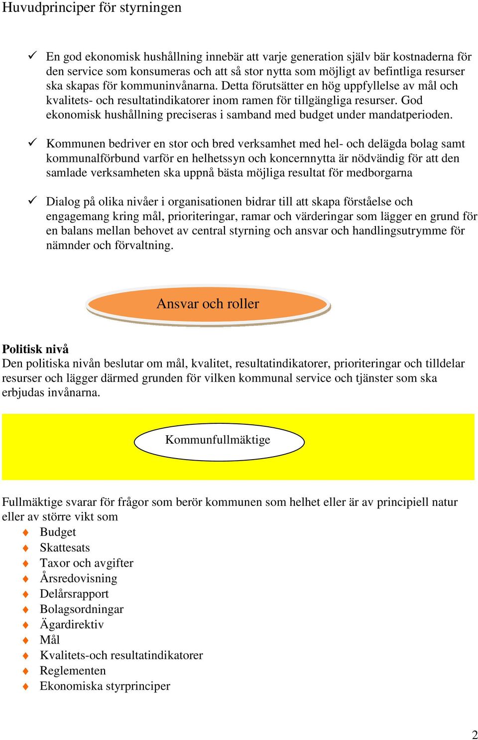 God ekonomisk hushållning preciseras i samband med budget under mandatperioden.