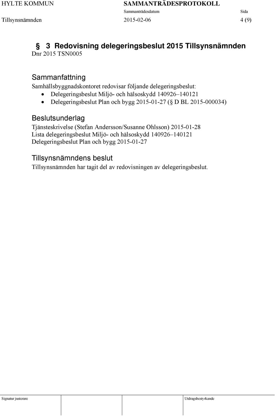 2015-01-27 ( D BL 2015-000034) Tjänsteskrivelse (Stefan Andersson/Susanne Ohlsson) 2015-01-28 Lista delegeringsbeslut Miljö- och