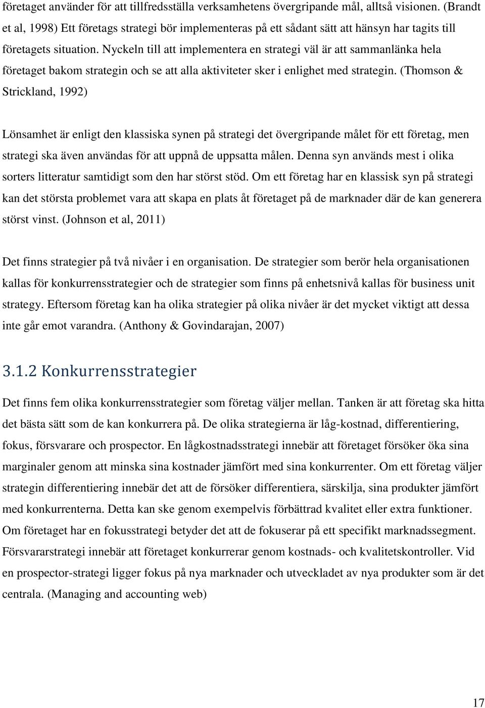 Nyckeln till att implementera en strategi väl är att sammanlänka hela företaget bakom strategin och se att alla aktiviteter sker i enlighet med strategin.