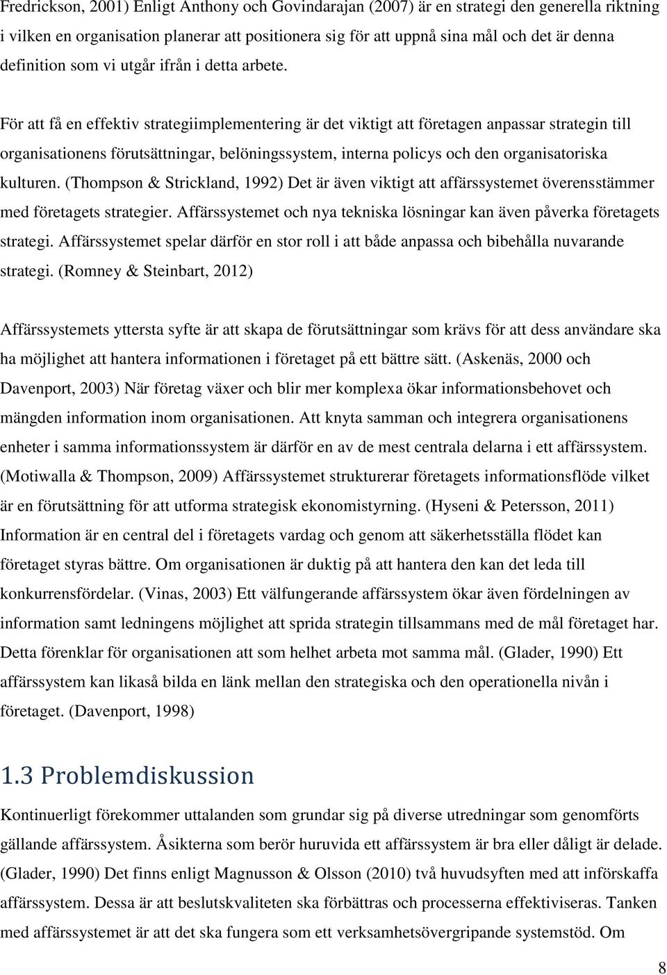 För att få en effektiv strategiimplementering är det viktigt att företagen anpassar strategin till organisationens förutsättningar, belöningssystem, interna policys och den organisatoriska kulturen.