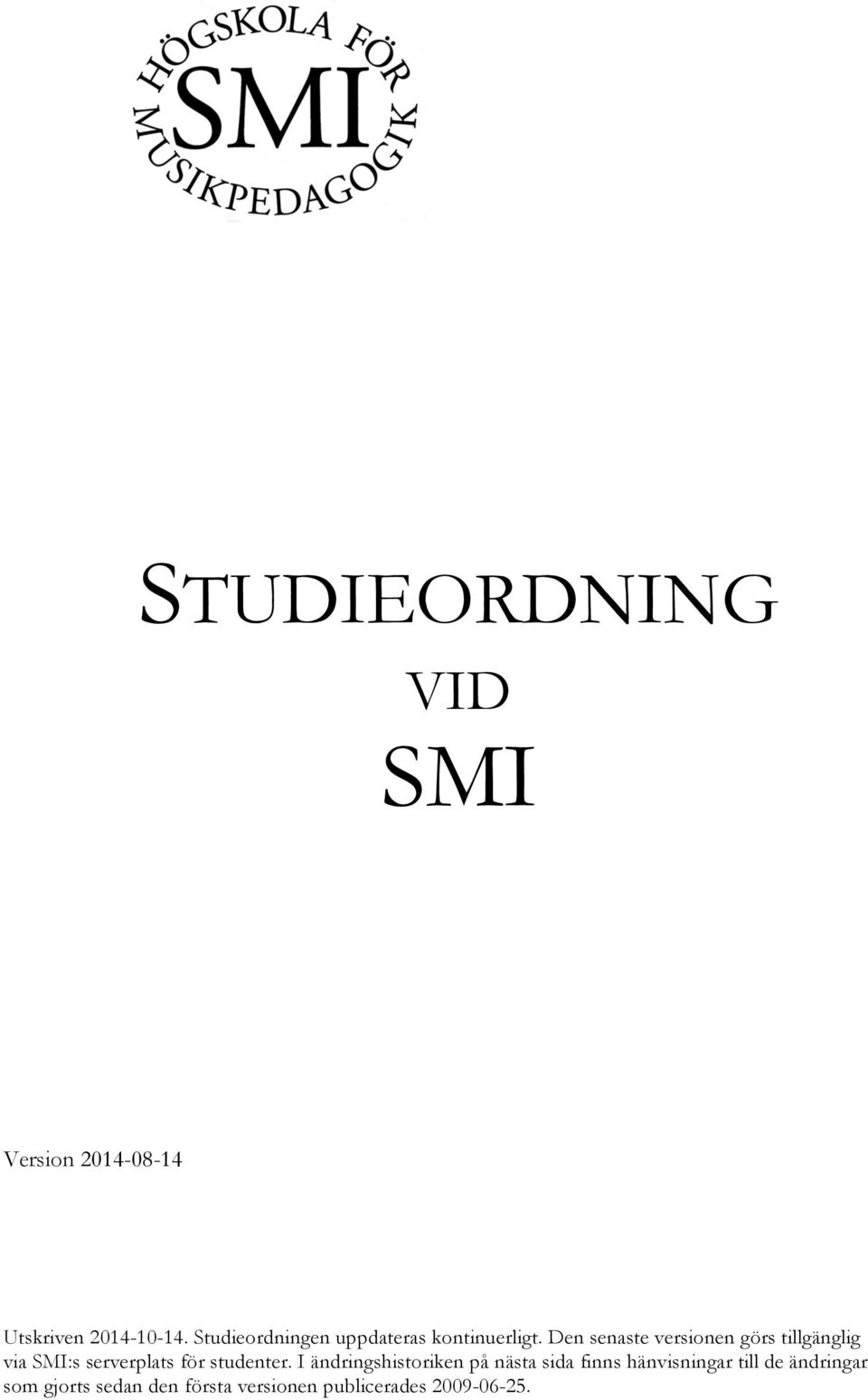 Den senaste versionen görs tillgänglig via SMI:s serverplats för studenter.