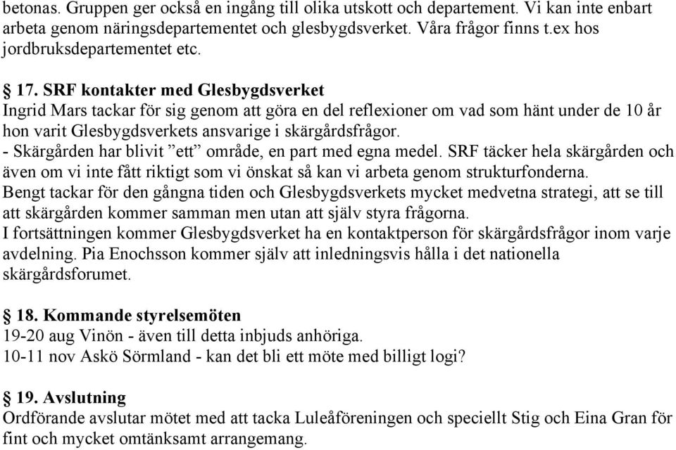 SRF kontakter med Glesbygdsverket Ingrid Mars tackar för sig genom att göra en del reflexioner om vad som hänt under de 10 år hon varit Glesbygdsverkets ansvarige i skärgårdsfrågor.