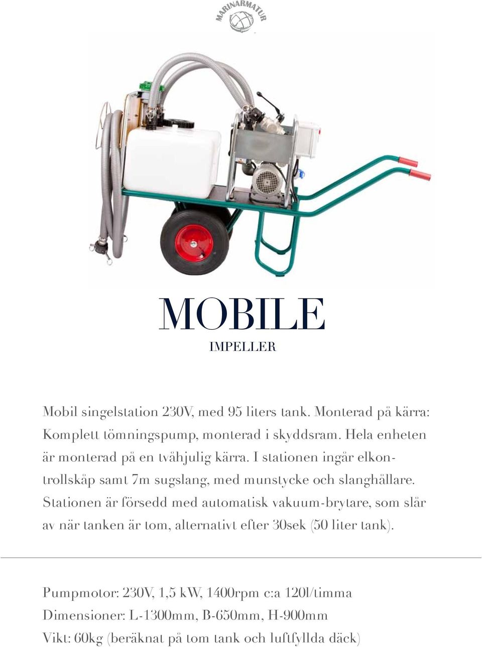 Stationen är försedd med automatisk vakuum-brytare, som slår av när tanken är tom, alternativt efter 30sek (50 liter tank).