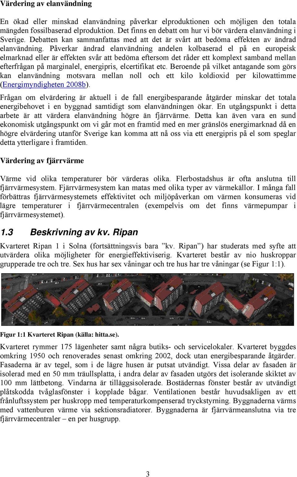 Påverkar ändrad elanvändning andelen kolbaserad el på en europeisk elmarknad eller är effekten svår att bedöma eftersom det råder ett komplext samband mellan efterfrågan på marginalel, energipris,