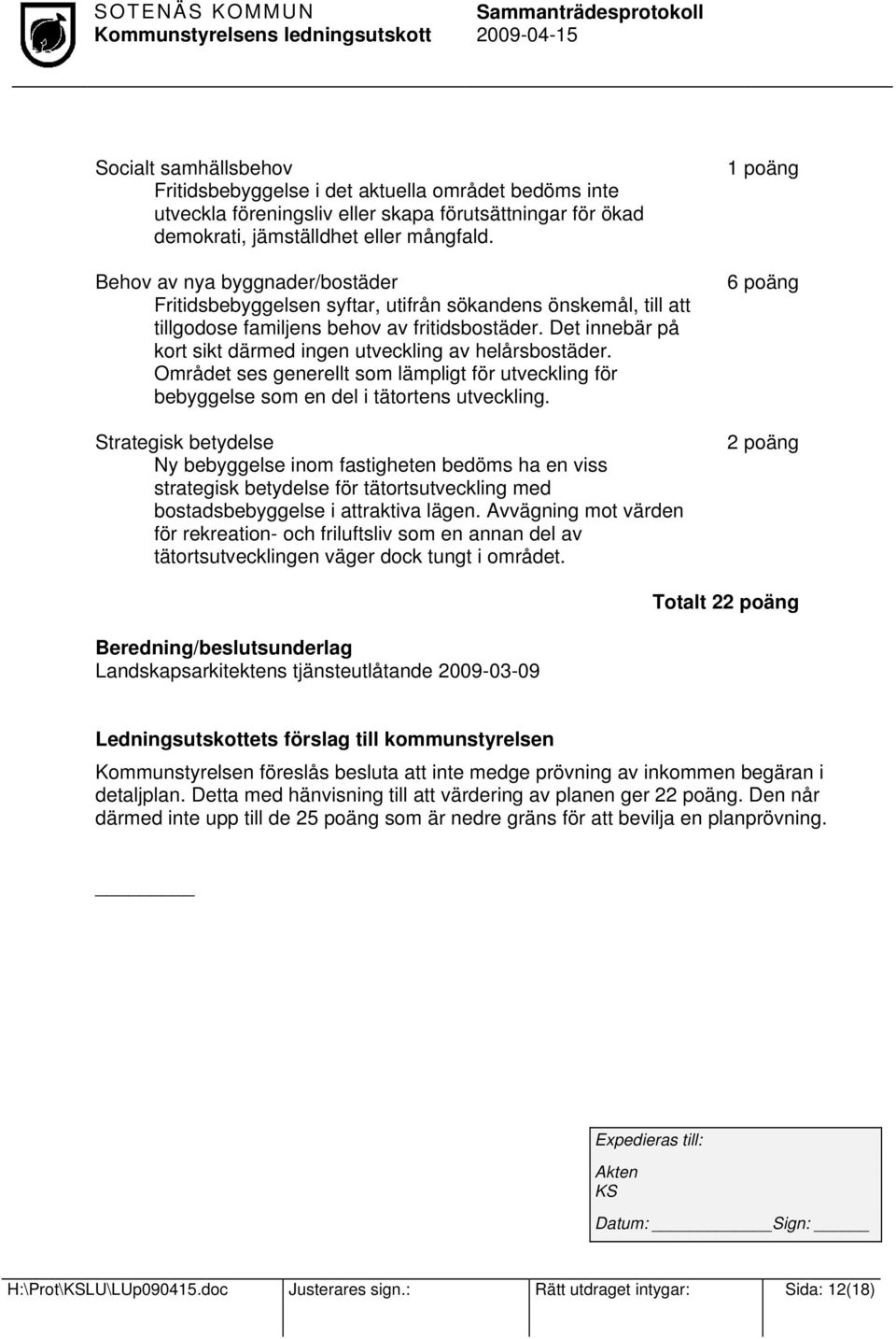 Det innebär på kort sikt därmed ingen utveckling av helårsbostäder. Området ses generellt som lämpligt för utveckling för bebyggelse som en del i tätortens utveckling.