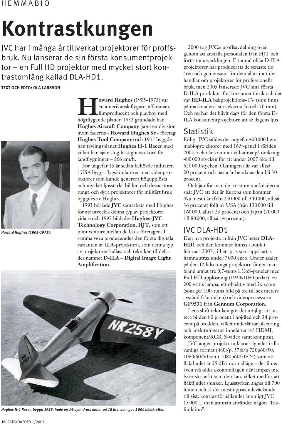 1932 grundade han Hughes Aircraft Company (som en division inom faderns - Howard Hughes Sr - företag Hughes Tool Company) och 1935 byggde han tävlingsplanet Hughes H-1 Racer med vilket han själv slog