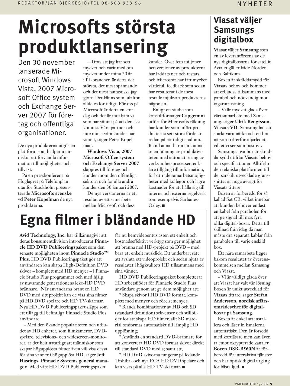 På en presskonferens på Höglagret på Telefonplan utanför Stockholm presenterade Microsofts svenske vd Peter Kopelman de nya produkterna. Egna filmer i bländande HD Avid Technology, Inc.