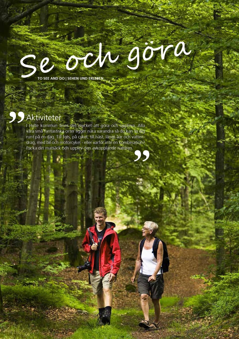 Till fots, på cykel, till häst, längs åar och vattendrag, med bil och motorcykel - eller varför inte
