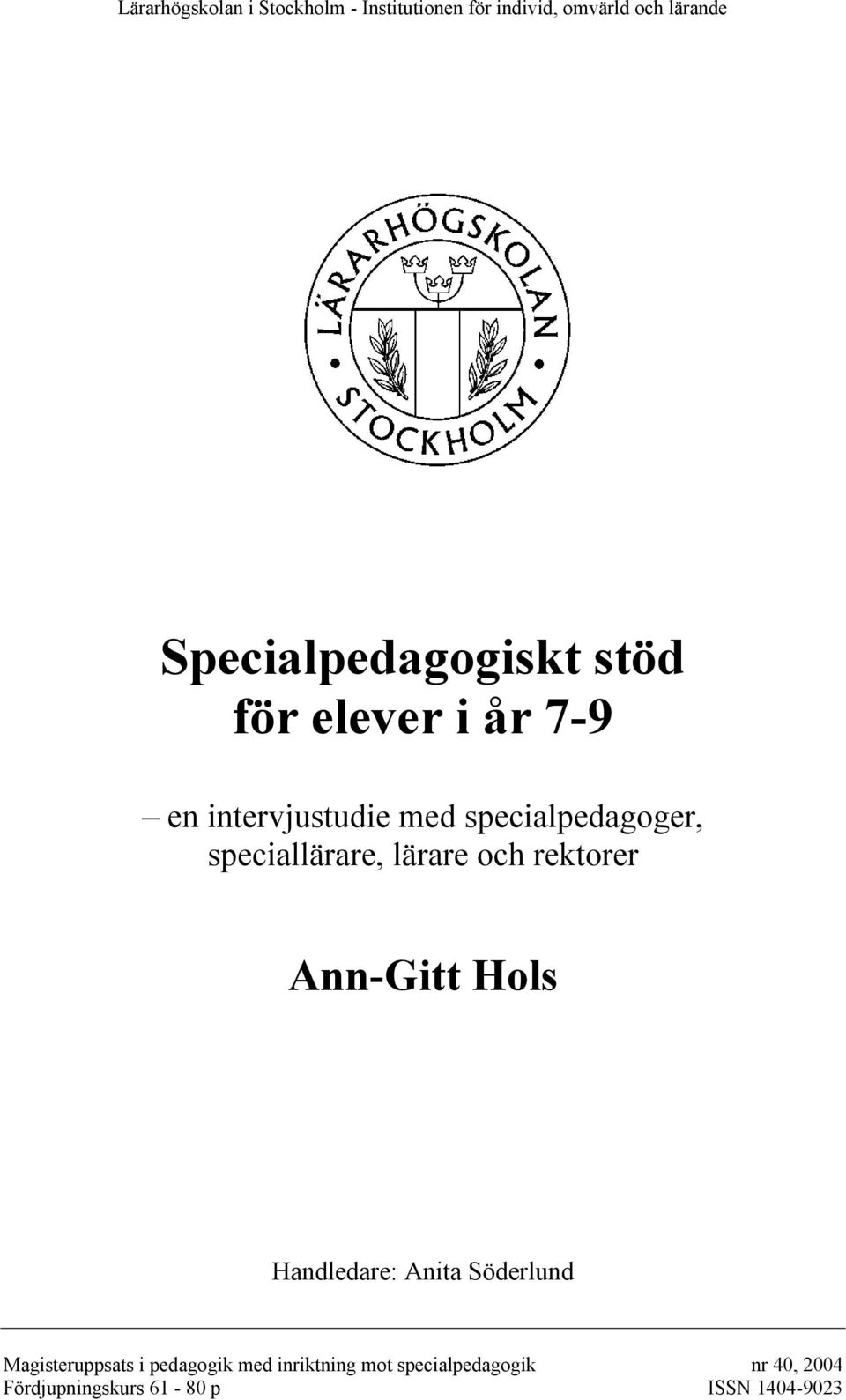 speciallärare, lärare och rektorer Ann-Gitt Hols Handledare: Anita Söderlund