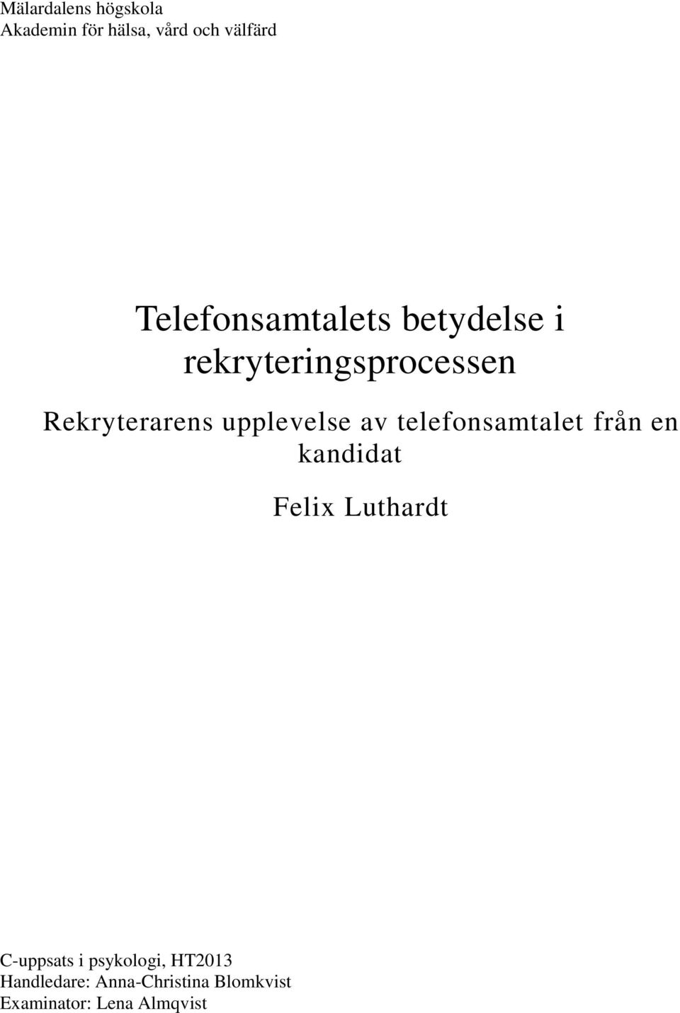 upplevelse av telefonsamtalet från en kandidat Felix Luthardt