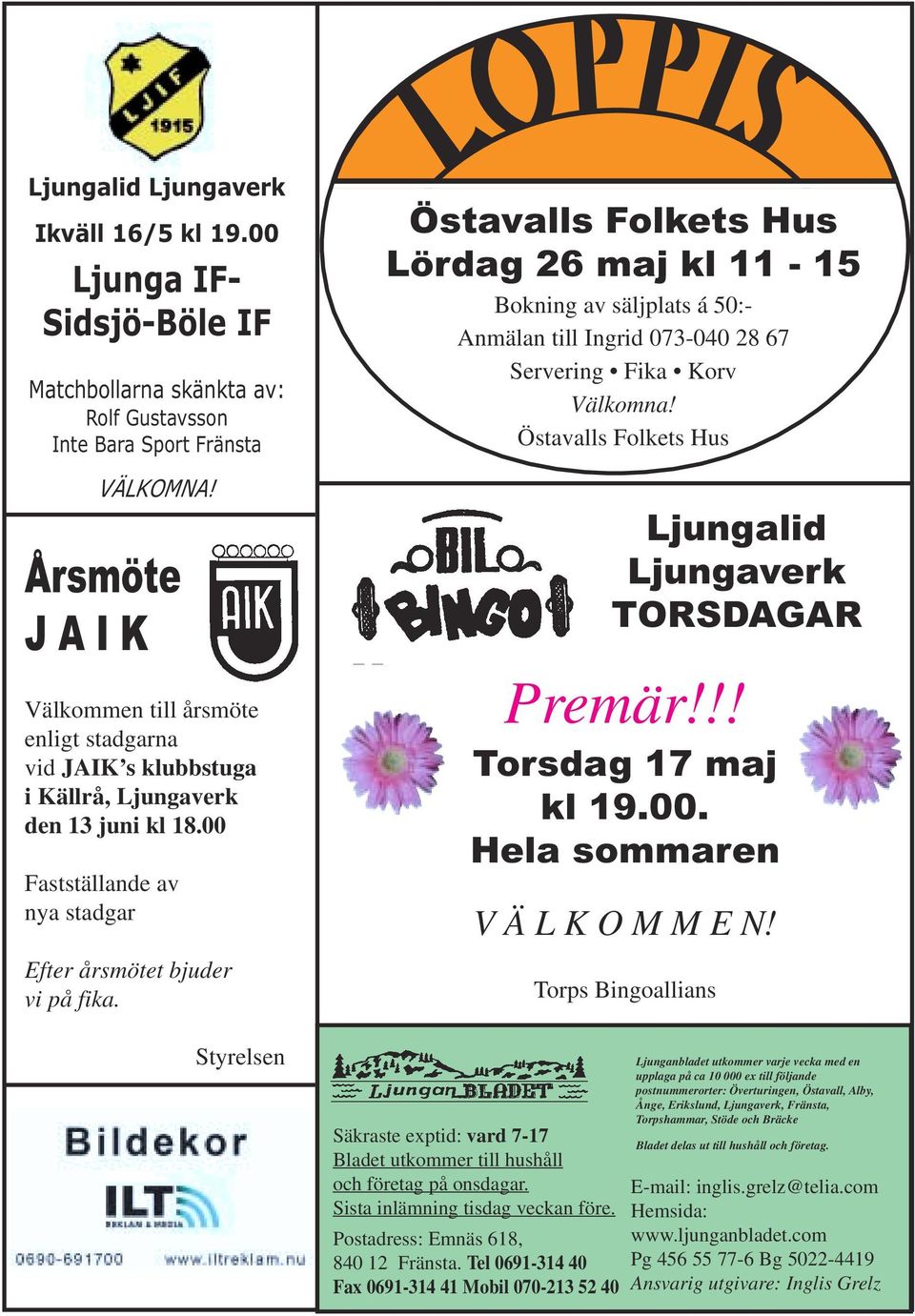 Styrelsen Östavalls Folkets Hus Lördag 26 maj kl 11-15 Bokning av säljplats á 50:- Anmälan till Ingrid 073-040 28 67 Servering Fika Korv Välkomna!