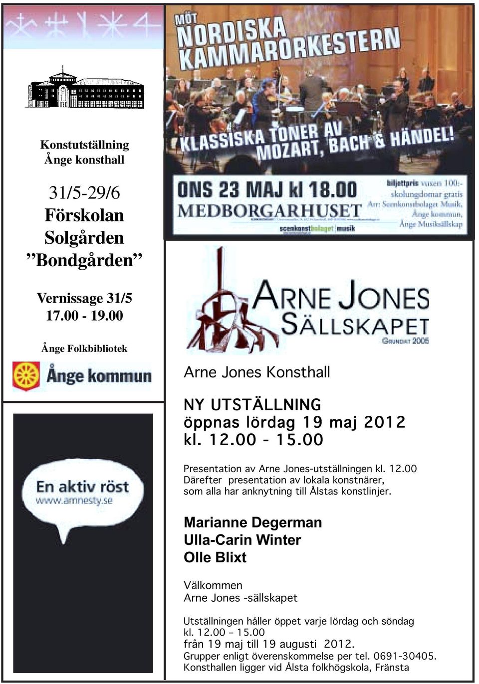 00-15.00 Presentation av Arne Jones-utställningen kl. 12.00 Därefter presentation av lokala konstnärer, som alla har anknytning till Ålstas konstlinjer.