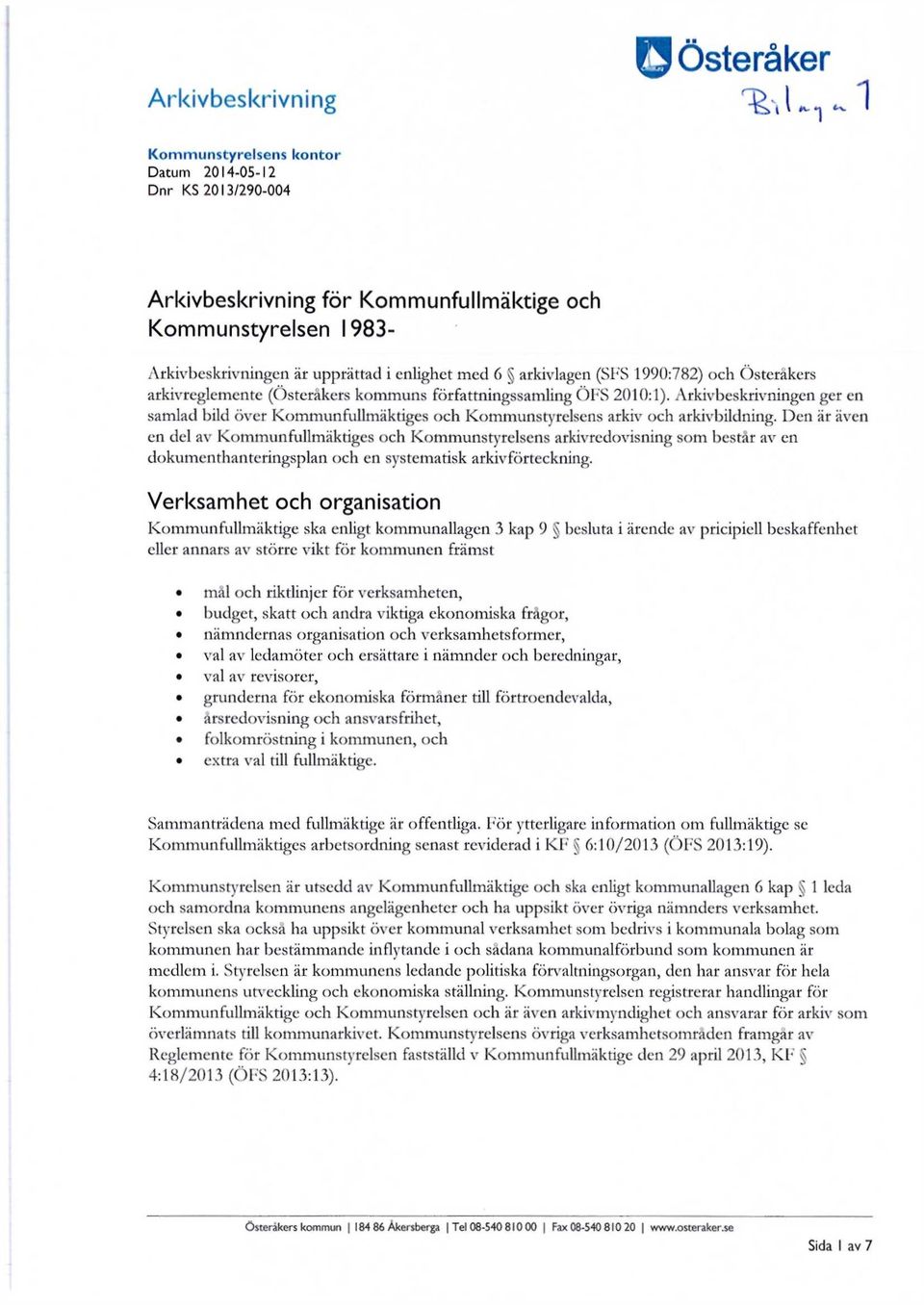 Den är även en del av Kommunfullmäktiges och s arkivredovisning som består av en dokumenthanteringsplan och en systematisk arkivförteckning.