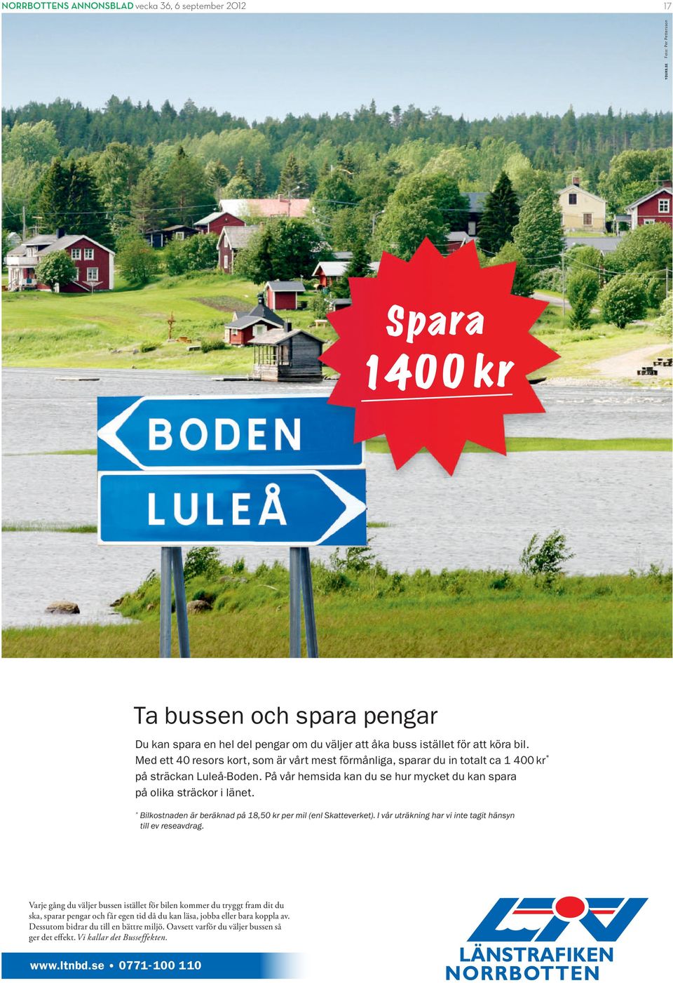 Med ett 40 resors kort, som är vårt mest förmånliga, sparar du in totalt ca 1 400 kr * på sträckan Luleå-Boden. På vår hemsida kan du se hur mycket du kan spara på olika sträckor i länet.