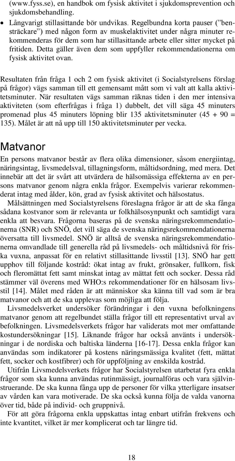 Detta gäller även dem som uppfyller rekommendationerna om fysisk aktivitet ovan.