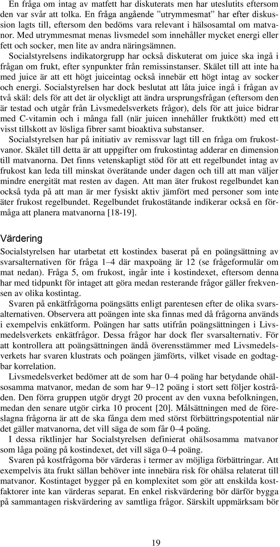 Med utrymmesmat menas livsmedel som innehåller mycket energi eller fett och socker, men lite av andra näringsämnen.