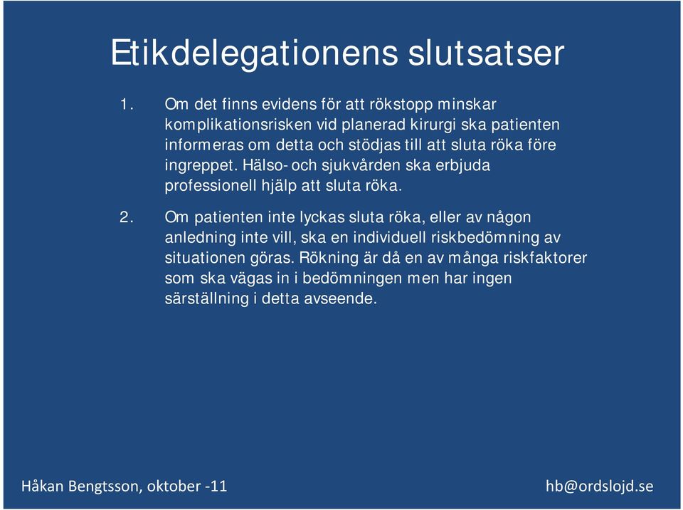 stödjas till att sluta röka före ingreppet. Hälso- och sjukvården ska erbjuda professionell hjälp att sluta röka. 2.