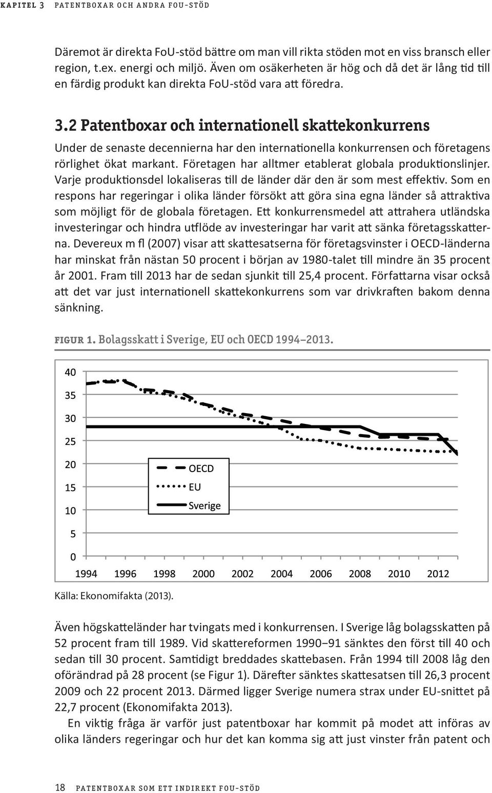 2 Patentboxar och internationell skattekonkurrens Under de senaste decennierna har den internationella konkurrensen och företagens rörlighet ökat markant.