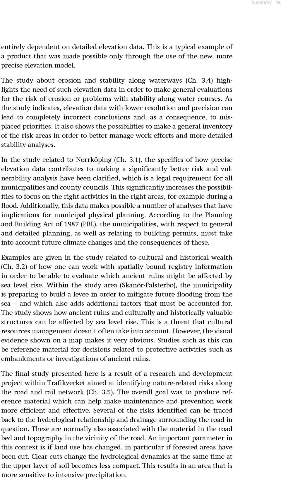 4) highlights the need of such elevation data in order to make general evaluations for the risk of erosion or problems with stability along water courses.