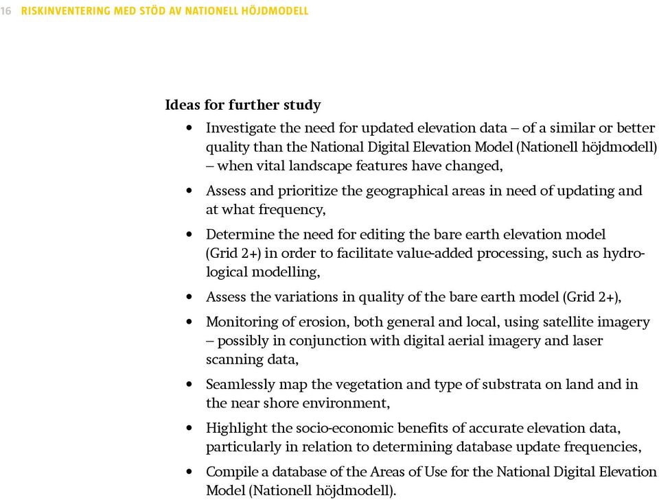 earth elevation model (Grid 2+) in order to facilitate value-added processing, such as hydrological modelling, Assess the variations in quality of the bare earth model (Grid 2+), Monitoring of