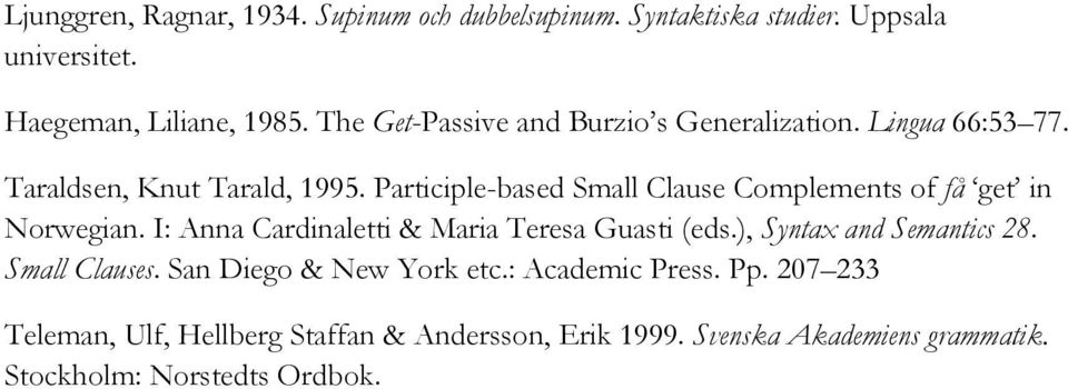 Participle-based Small Clause Complements of få get in Norwegian. I: Anna Cardinaletti & Maria Teresa Guasti (eds.