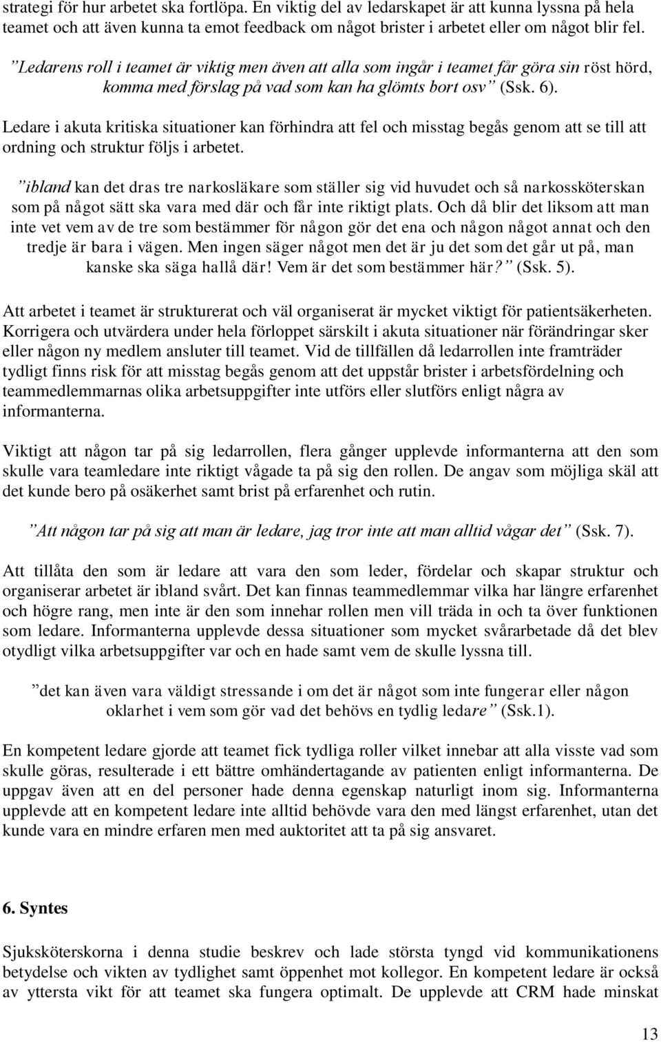 Ledare i akuta kritiska situationer kan förhindra att fel och misstag begås genom att se till att ordning och struktur följs i arbetet.