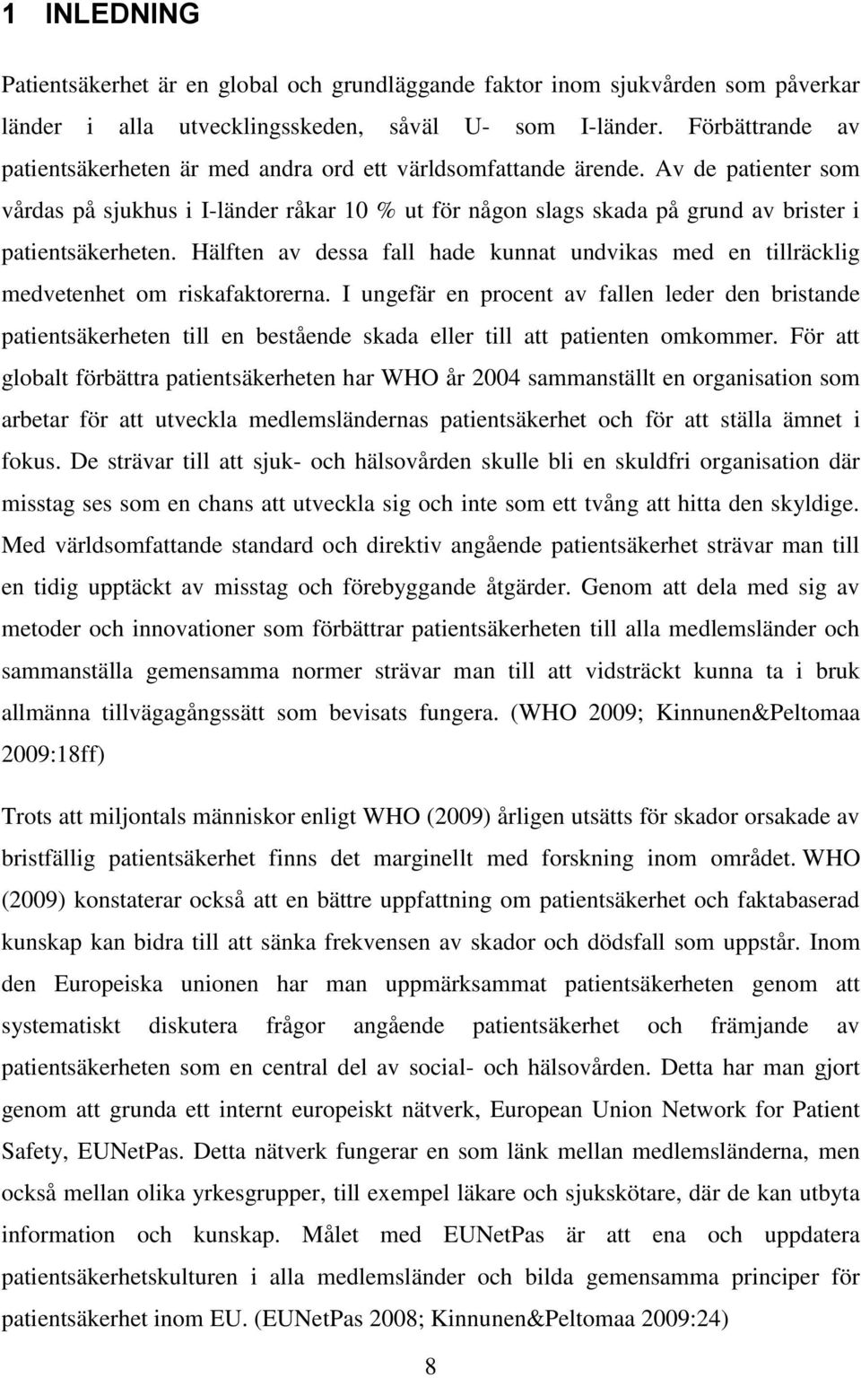 Av de patienter som vårdas på sjukhus i I-länder råkar 10 % ut för någon slags skada på grund av brister i patientsäkerheten.