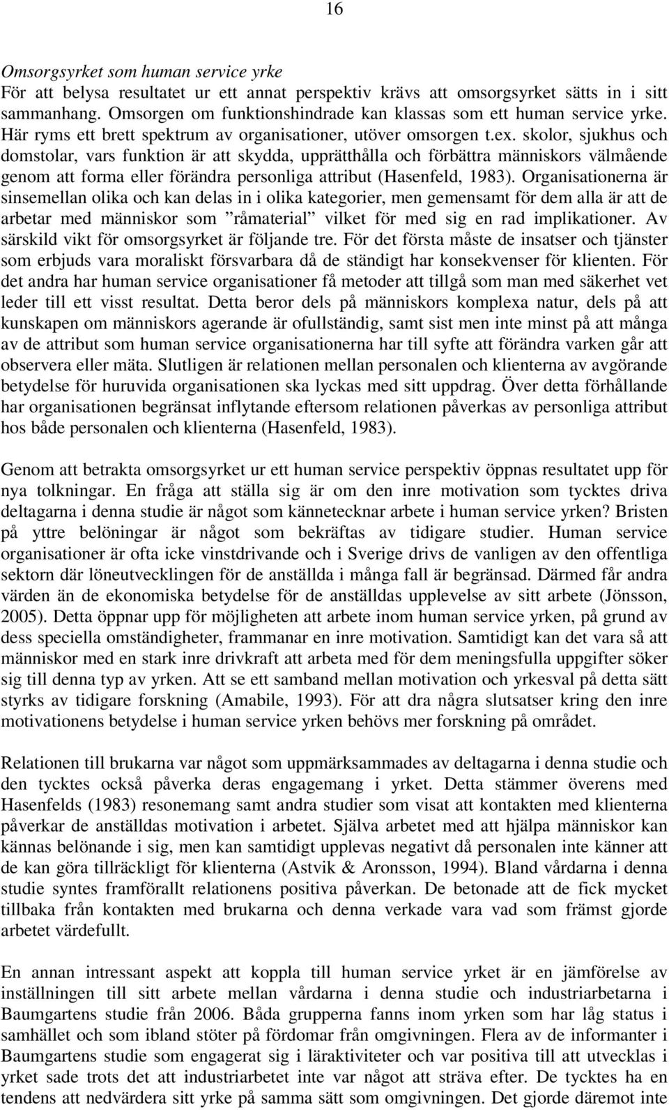 skolor, sjukhus och domstolar, vars funktion är att skydda, upprätthålla och förbättra människors välmående genom att forma eller förändra personliga attribut (Hasenfeld, 1983).