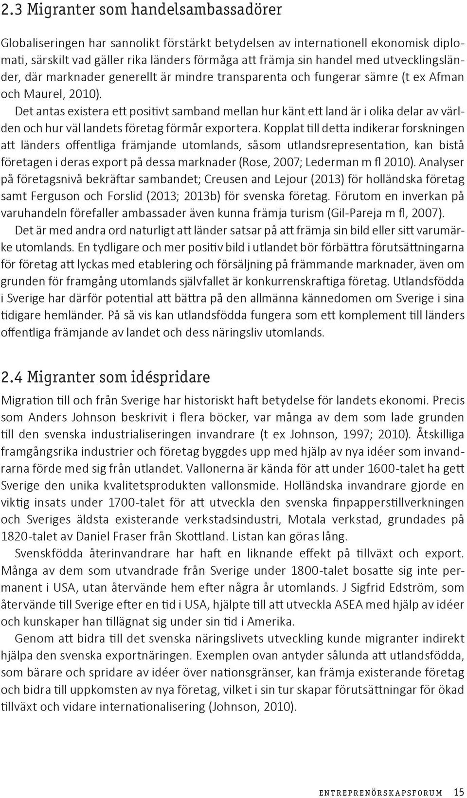 Det antas existera ett positivt samband mellan hur känt ett land är i olika delar av världen och hur väl landets företag förmår exportera.