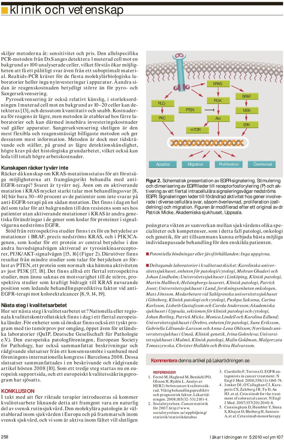 material. Realtids-PCR kräver för de flesta molekylärbiologiska laboratorier heller inga nyinvesteringar i apparatur.