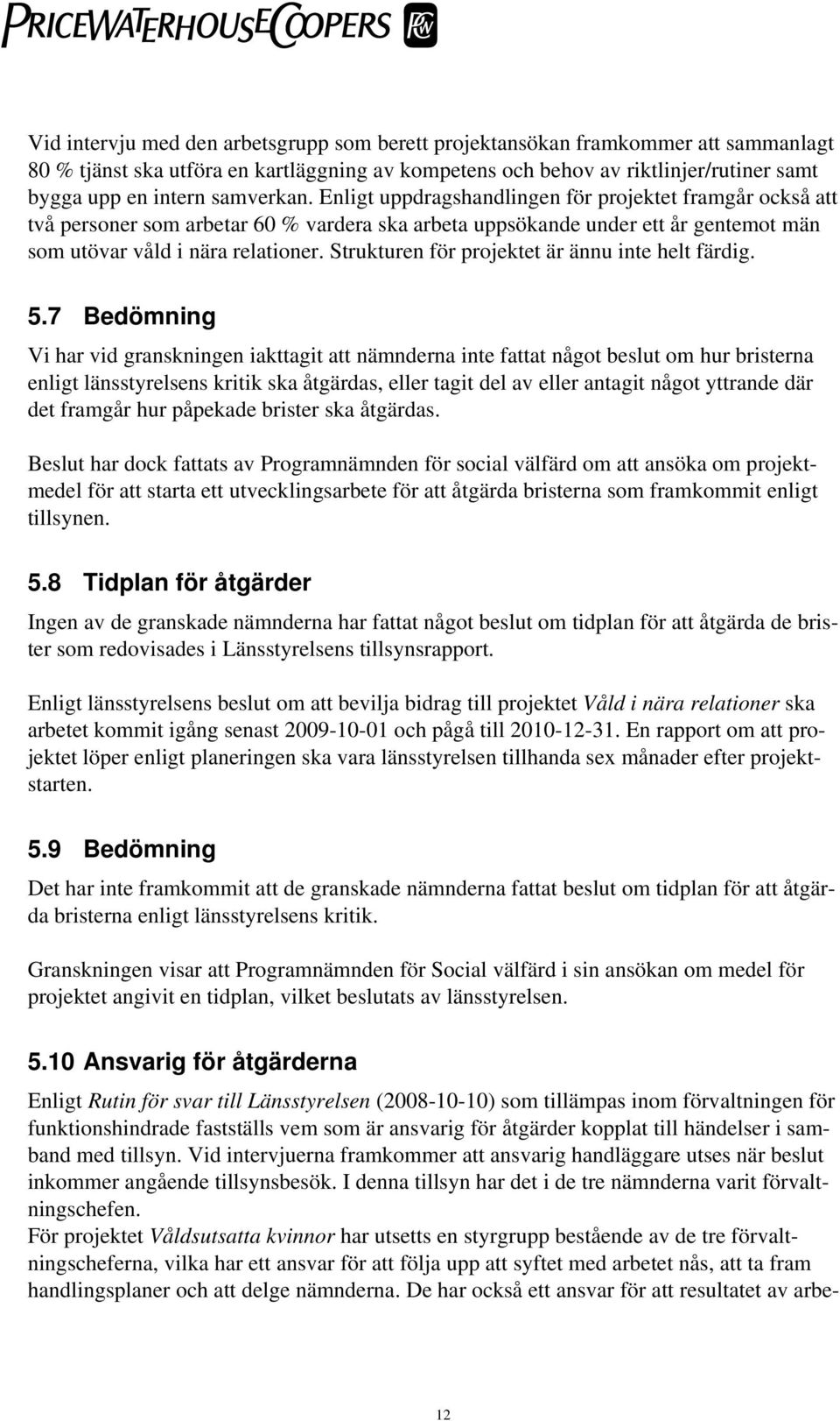 Strukturen för projektet är ännu inte helt färdig. 5.