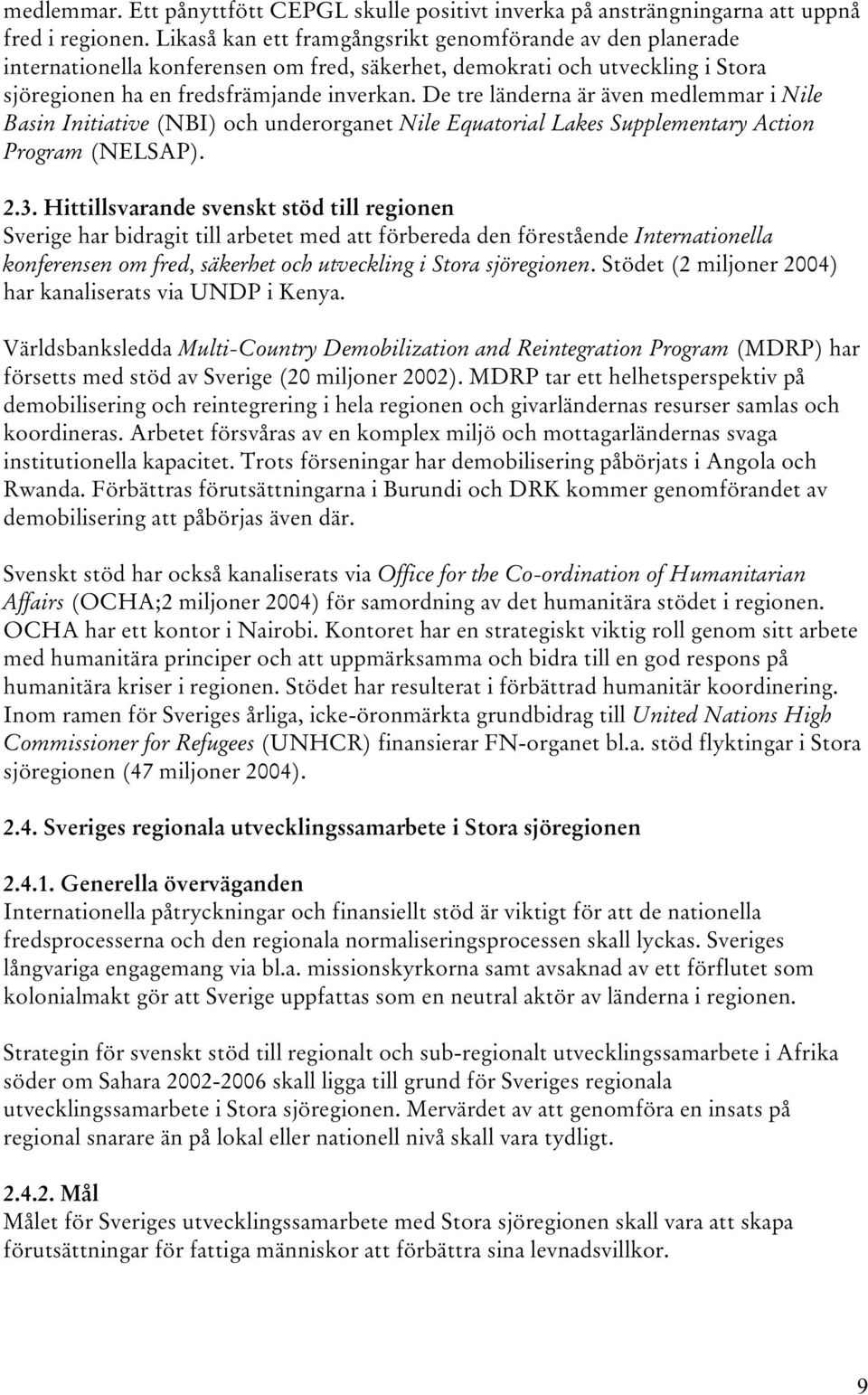 De tre länderna är även medlemmar i Nile Basin Initiative (NBI) och underorganet Nile Equatorial Lakes Supplementary Action Program (NELSAP). 2.3.