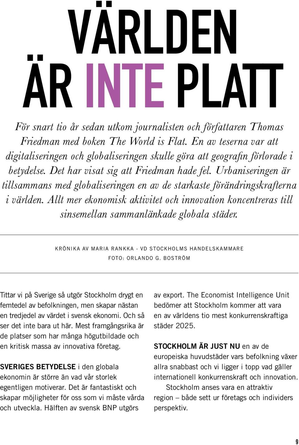 Urbaniseringen är tillsammans med globaliseringen en av de starkaste förändringskrafterna i världen.