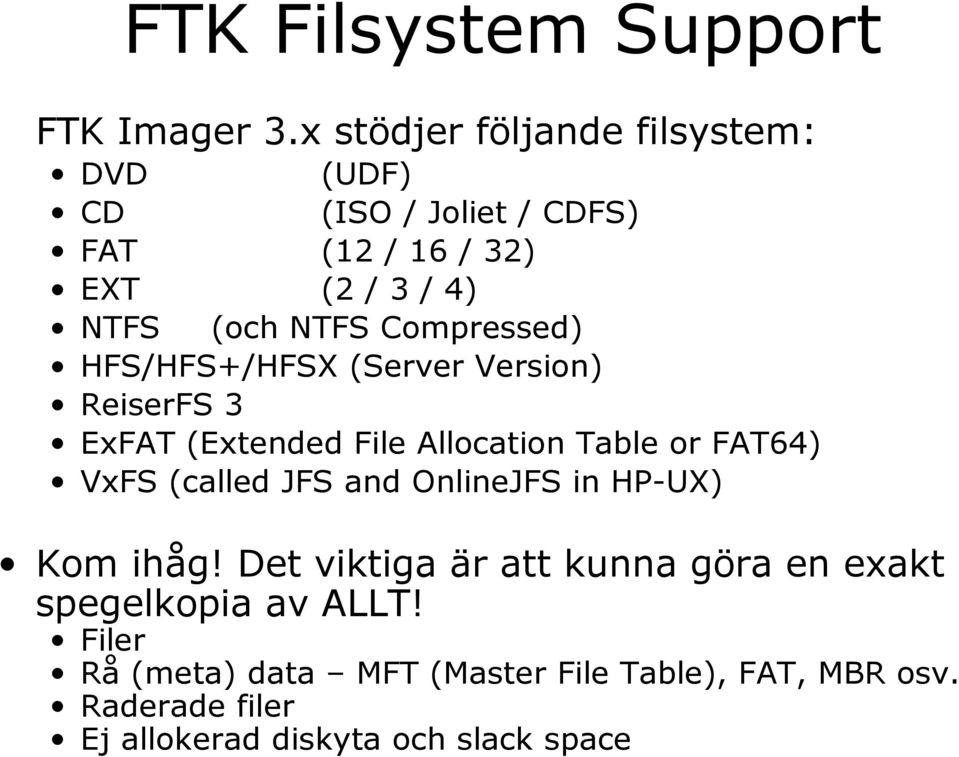 Compressed) HFS/HFS+/HFSX (Server Version) ReiserFS 3 ExFAT (Extended File Allocation Table or FAT64) VxFS (called JFS