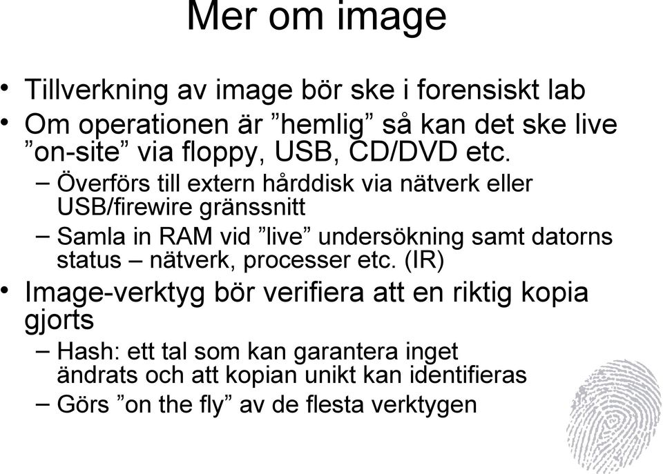 Överförs till extern hårddisk via nätverk eller USB/firewire gränssnitt Samla in RAM vid live undersökning samt