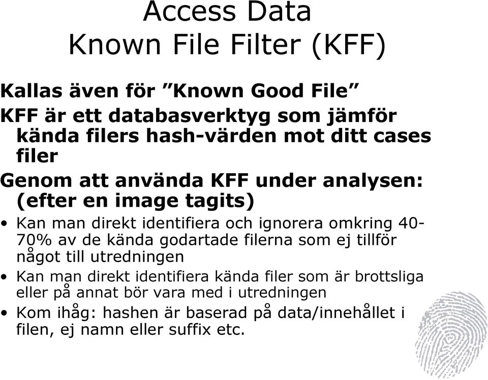 ignorera omkring 4070% av de kända godartade filerna som ej tillför något till utredningen Kan man direkt identifiera kända