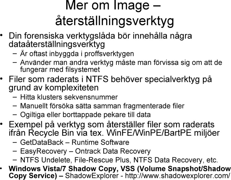 Ogiltiga eller borttappade pekare till data Exempel på verktyg som återställer filer som raderats ifrån Recycle Bin via tex.