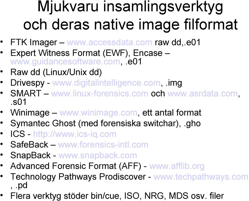 winimage.com, ett antal format Symantec Ghost (med forensiska switchar),.gho ICS - http://www.ics-iq.com SafeBack www.forensics-intl.com SnapBack - www.