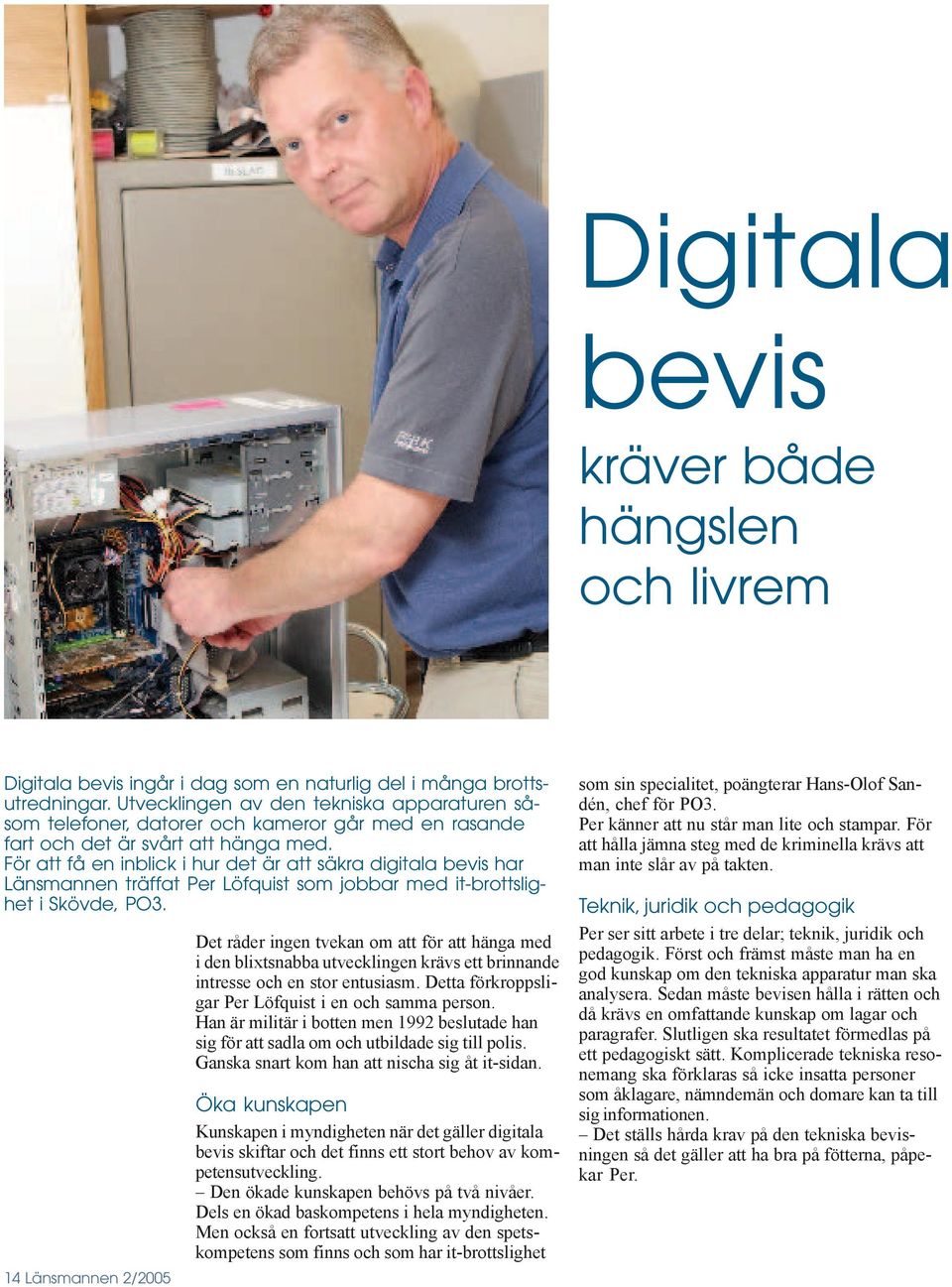 För att få en inblick i hur det är att säkra digitala bevis har Länsmannen träffat Per Löfquist som jobbar med it-brottslighet i Skövde, PO3.