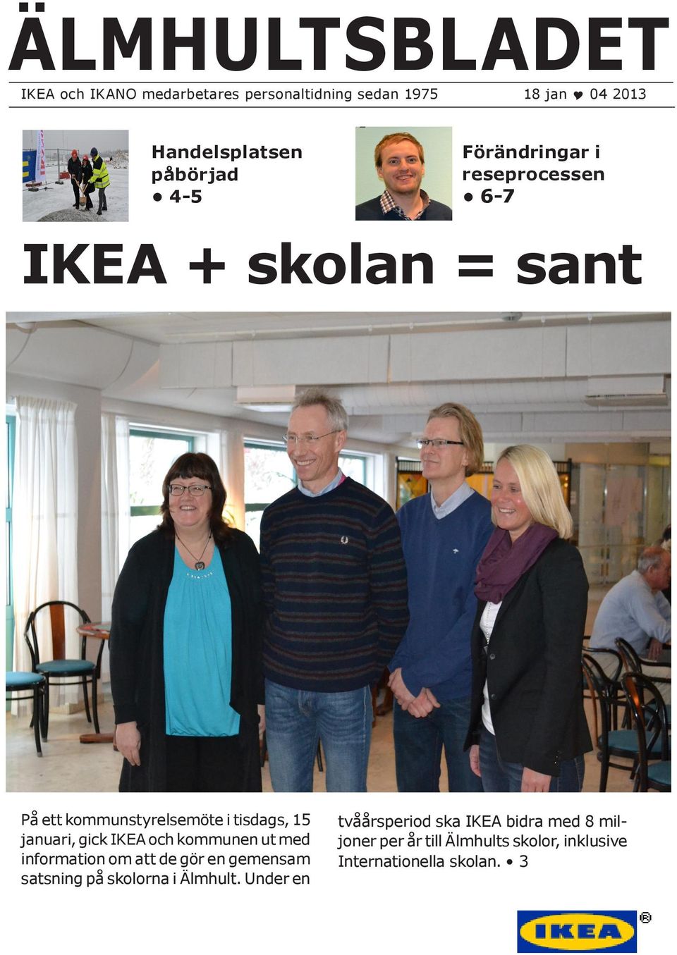 januari, gick IKEA och kommunen ut med information om att de gör en gemensam satsning på skolorna i Älmhult.